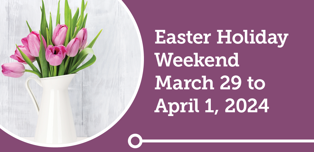Hours of operation for Easter Holiday Weekend from March 29 to April 1, 2024